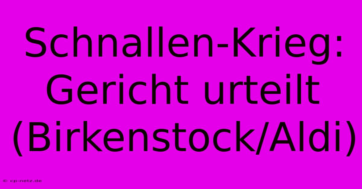 Schnallen-Krieg: Gericht Urteilt (Birkenstock/Aldi)