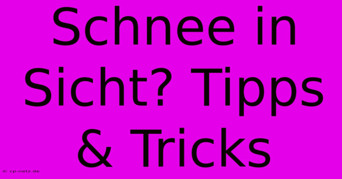 Schnee In Sicht? Tipps & Tricks