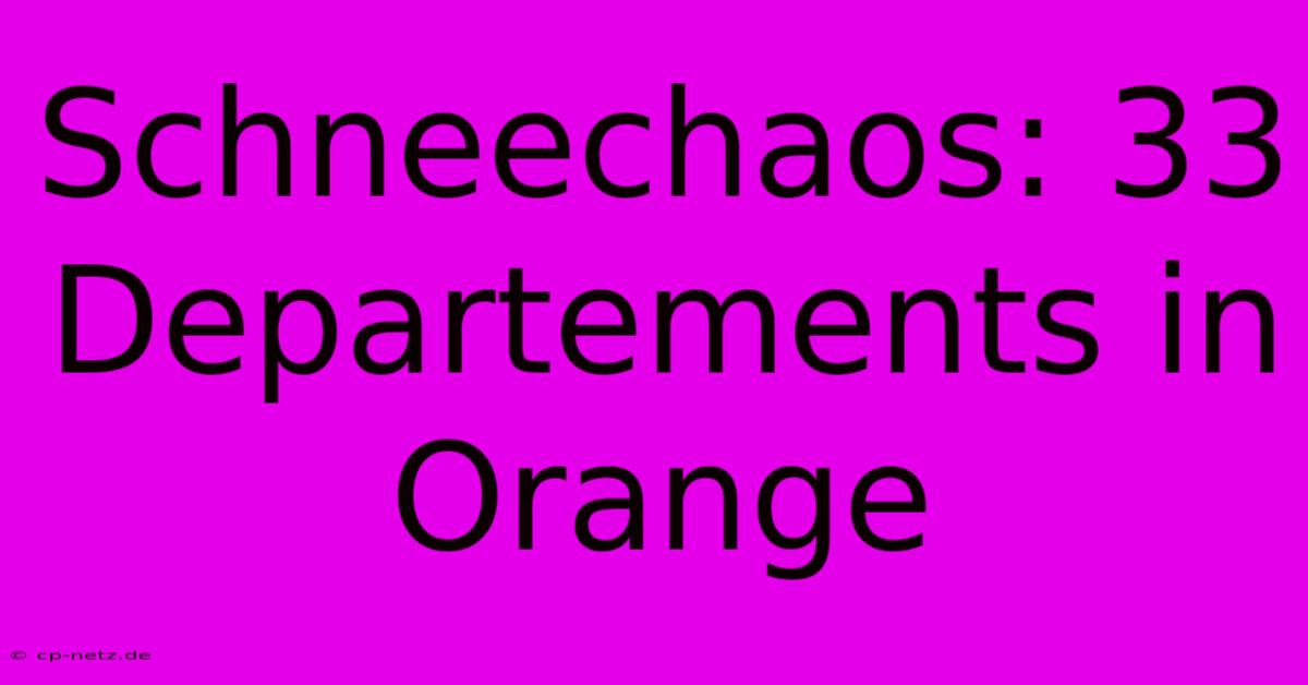 Schneechaos: 33 Departements In Orange