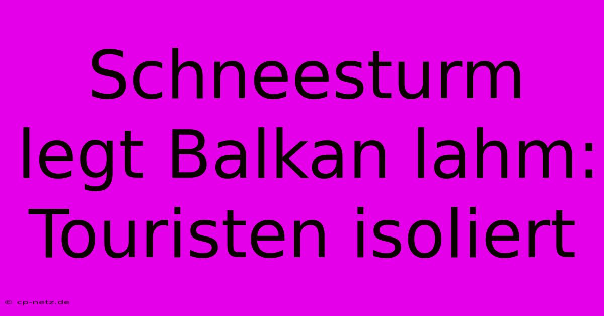 Schneesturm Legt Balkan Lahm: Touristen Isoliert