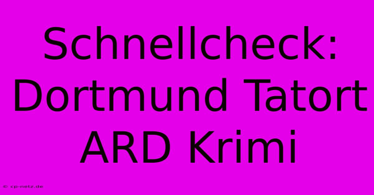 Schnellcheck: Dortmund Tatort ARD Krimi