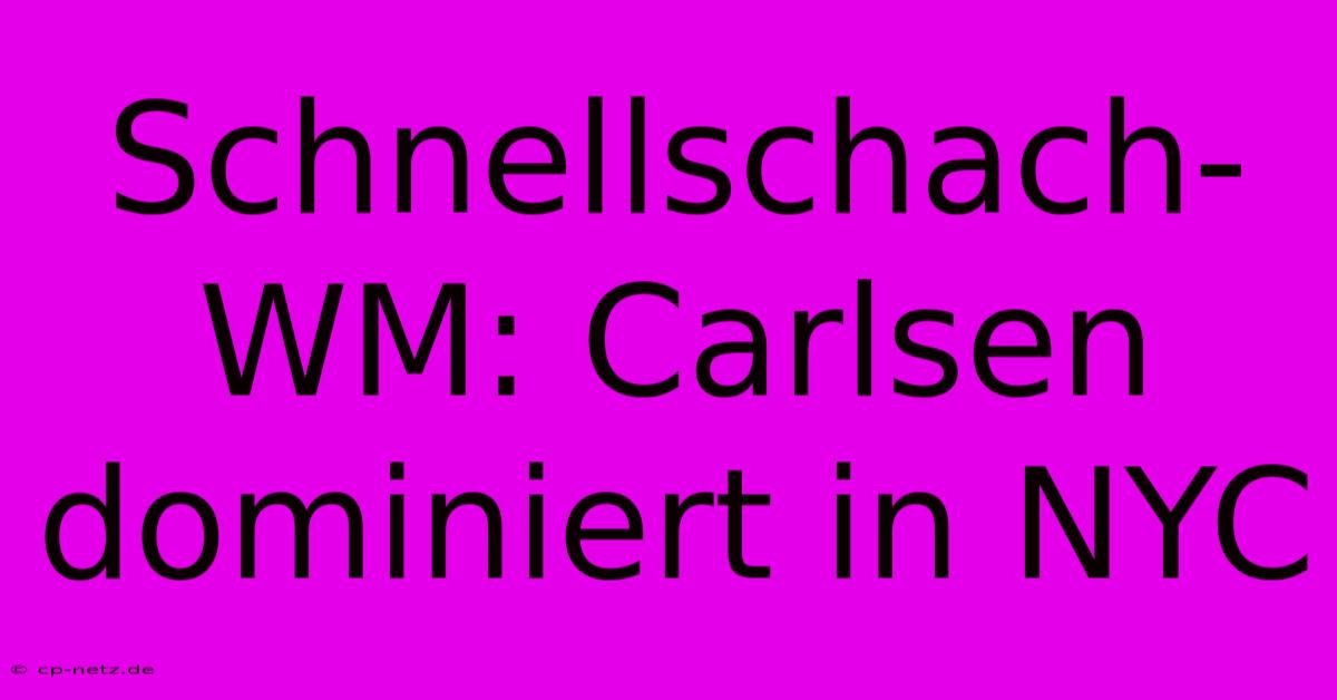 Schnellschach-WM: Carlsen Dominiert In NYC