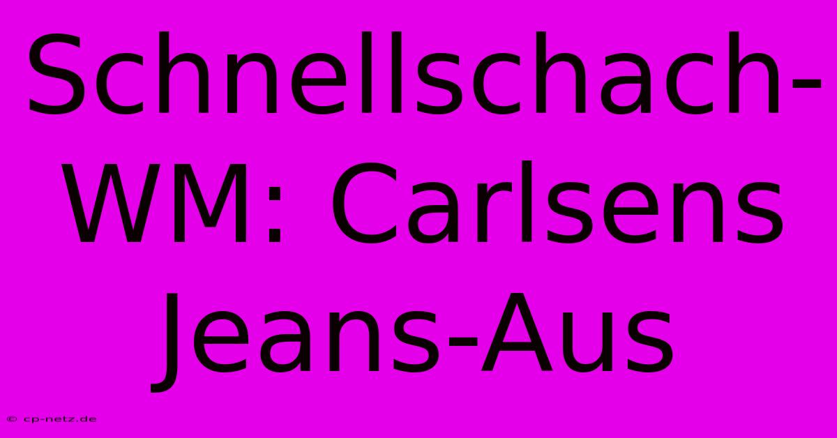 Schnellschach-WM: Carlsens Jeans-Aus