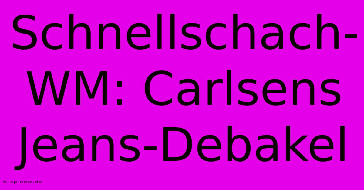 Schnellschach-WM: Carlsens Jeans-Debakel