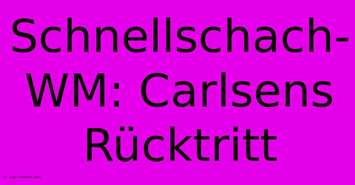 Schnellschach-WM: Carlsens Rücktritt