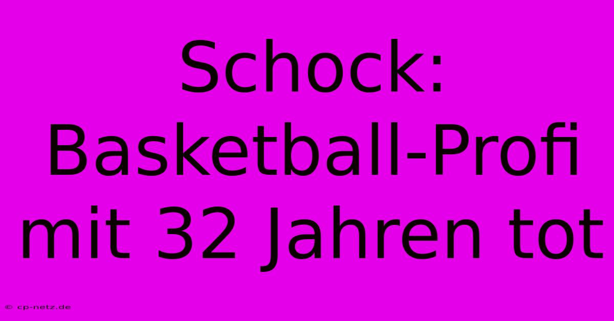 Schock: Basketball-Profi Mit 32 Jahren Tot