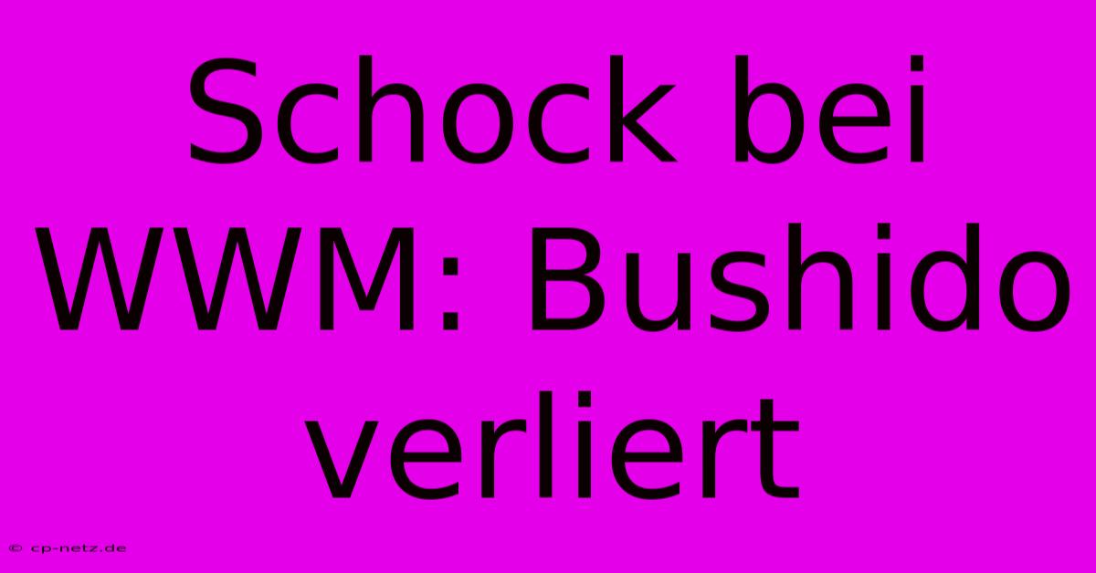 Schock Bei WWM: Bushido Verliert