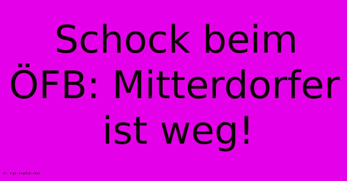 Schock Beim ÖFB: Mitterdorfer Ist Weg!