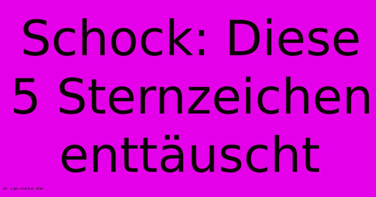 Schock: Diese 5 Sternzeichen Enttäuscht