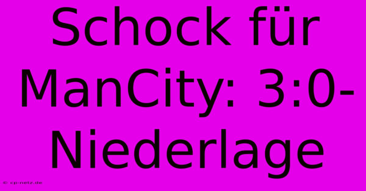 Schock Für ManCity: 3:0-Niederlage