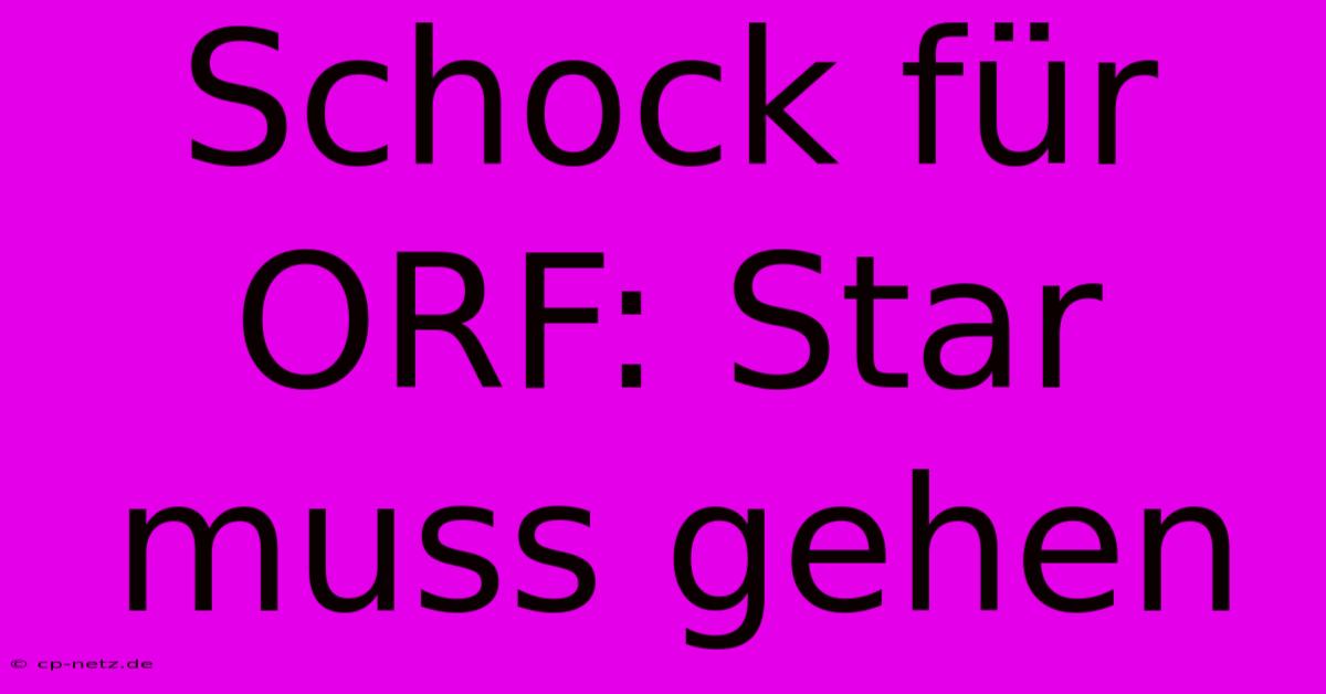 Schock Für ORF: Star Muss Gehen