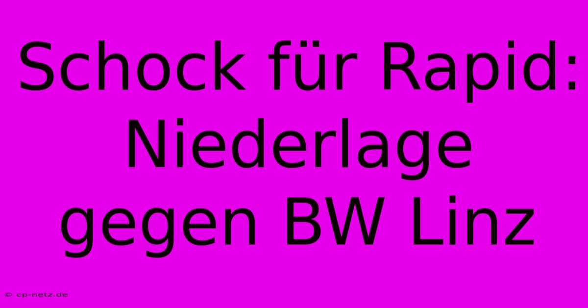 Schock Für Rapid: Niederlage Gegen BW Linz