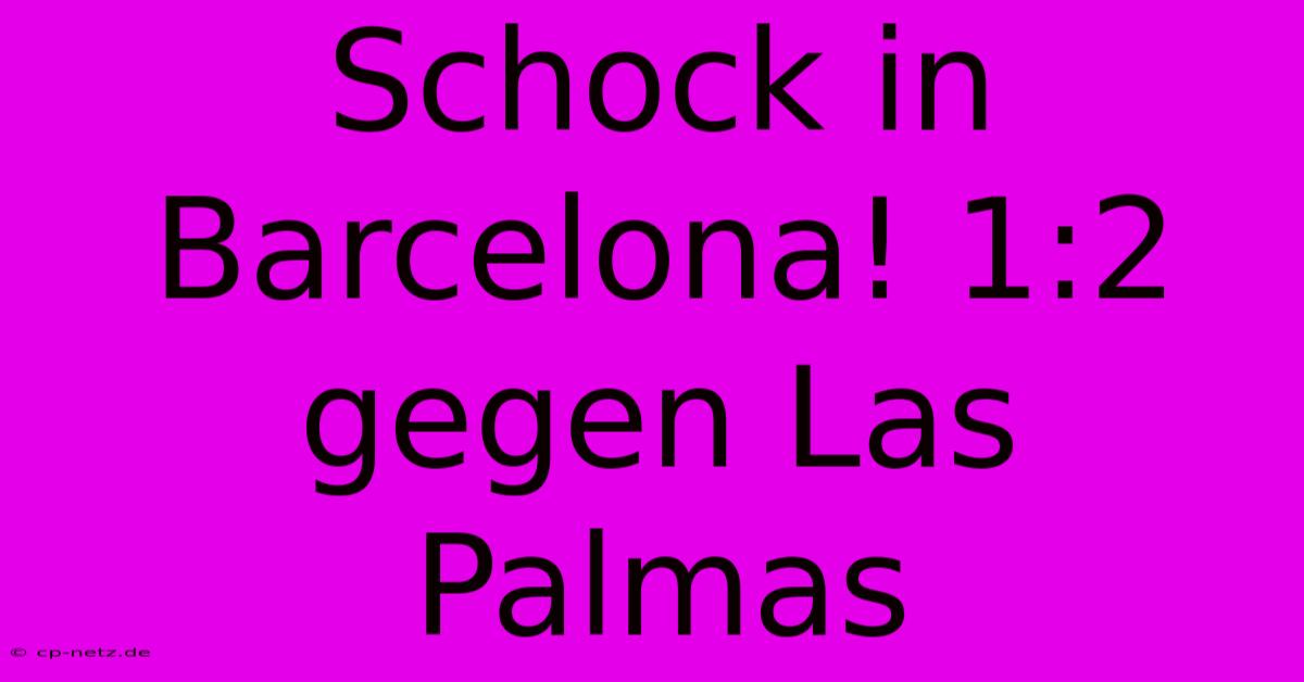 Schock In Barcelona! 1:2 Gegen Las Palmas