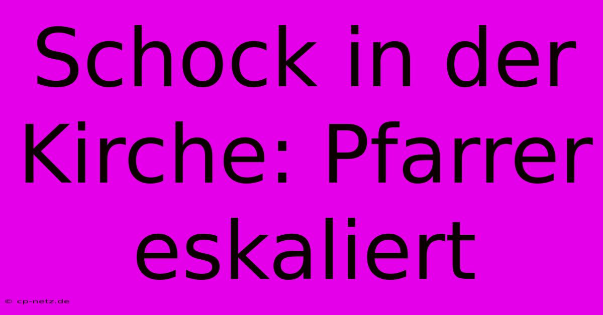 Schock In Der Kirche: Pfarrer Eskaliert