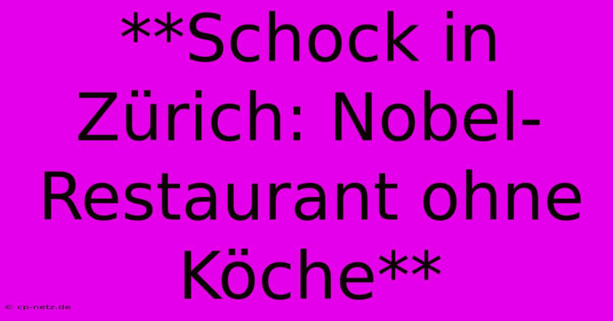 **Schock In Zürich: Nobel-Restaurant Ohne Köche**