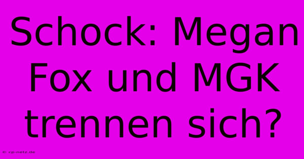 Schock: Megan Fox Und MGK Trennen Sich?