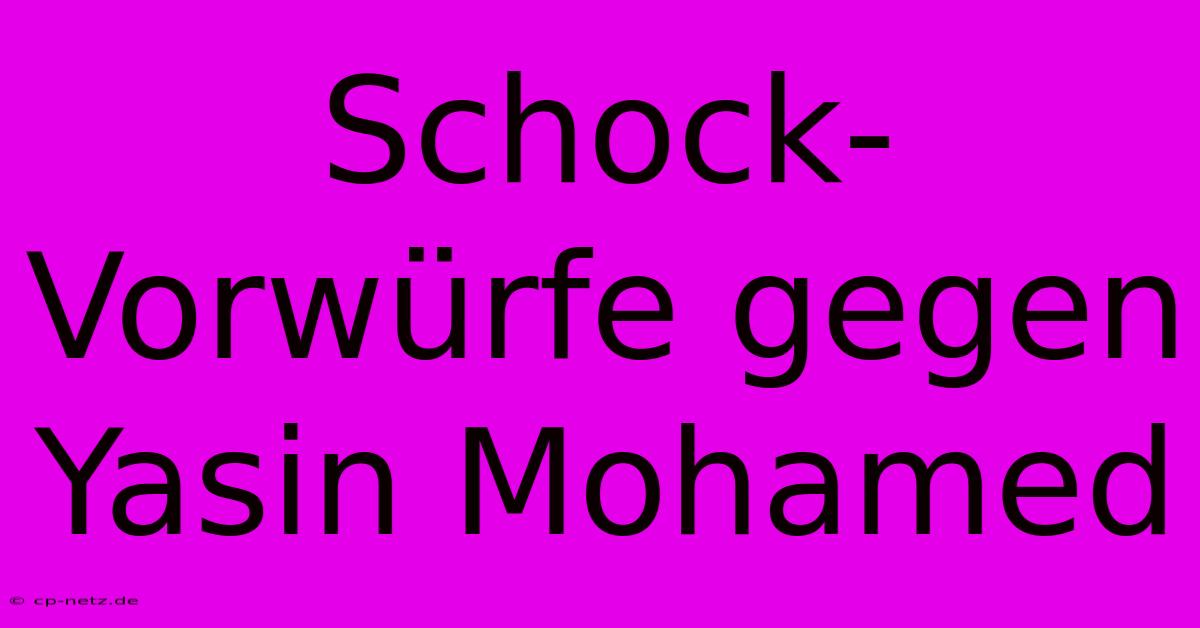 Schock-Vorwürfe Gegen Yasin Mohamed