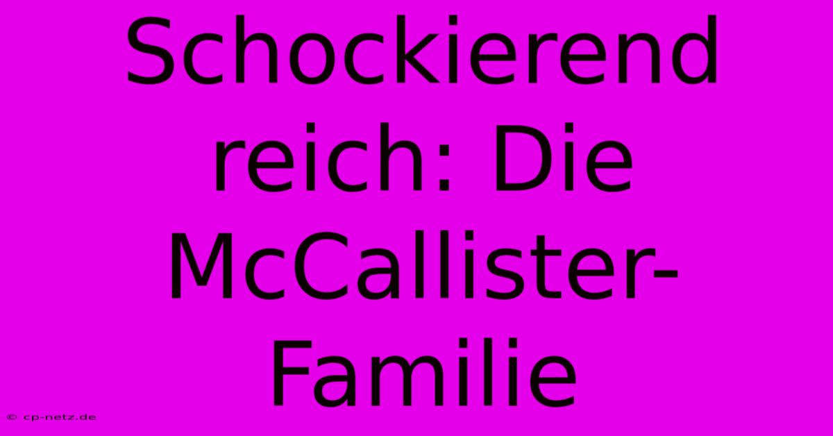 Schockierend Reich: Die McCallister-Familie