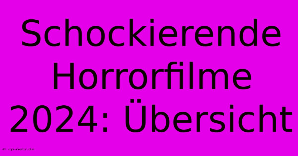 Schockierende Horrorfilme 2024: Übersicht