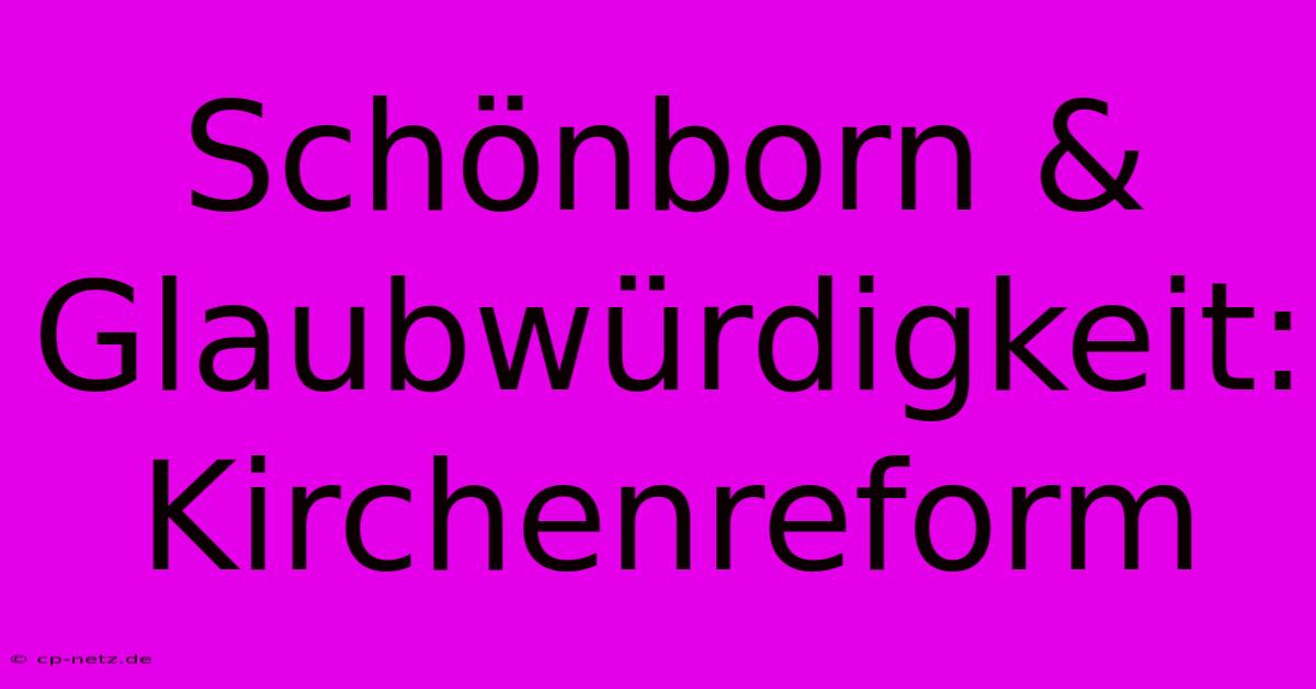 Schönborn & Glaubwürdigkeit: Kirchenreform