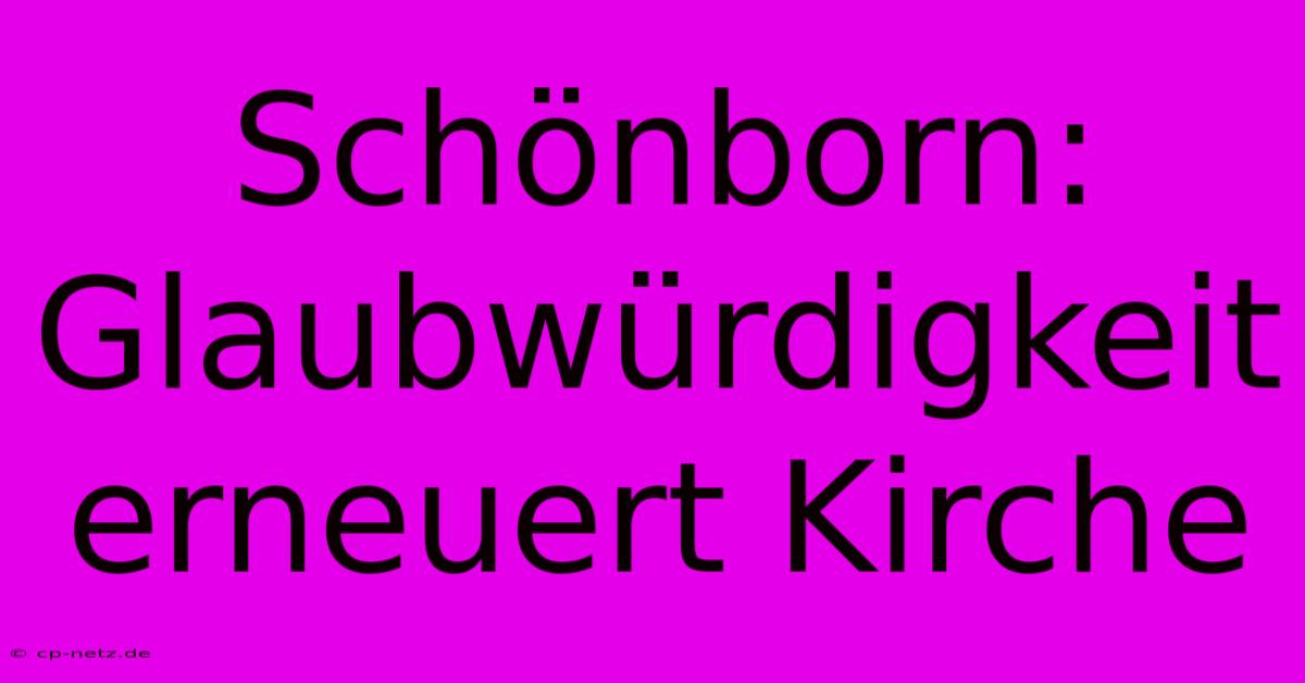 Schönborn: Glaubwürdigkeit Erneuert Kirche