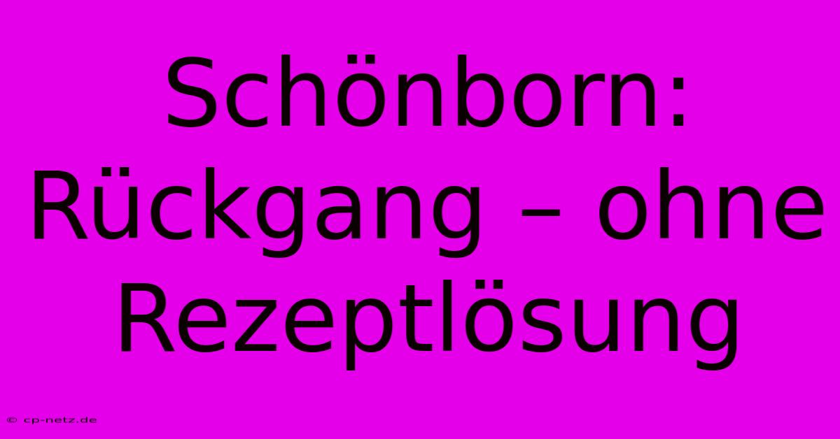 Schönborn: Rückgang – Ohne Rezeptlösung