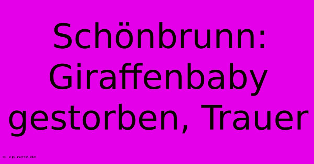 Schönbrunn: Giraffenbaby Gestorben, Trauer