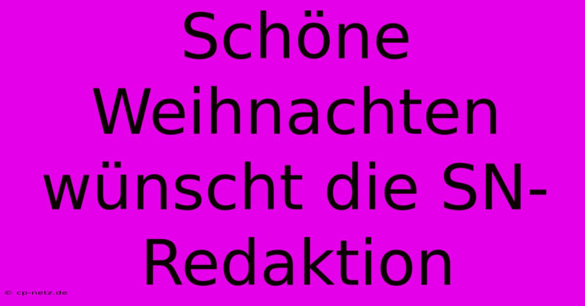 Schöne Weihnachten Wünscht Die SN-Redaktion