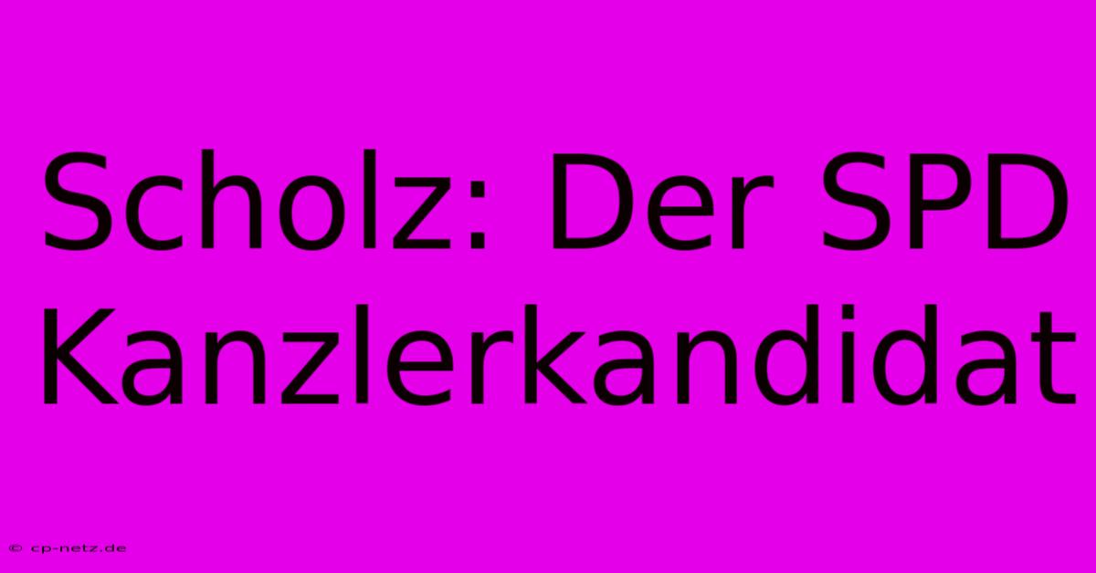 Scholz: Der SPD Kanzlerkandidat