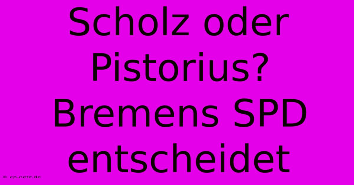 Scholz Oder Pistorius?  Bremens SPD Entscheidet