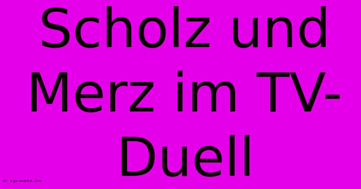 Scholz Und Merz Im TV-Duell