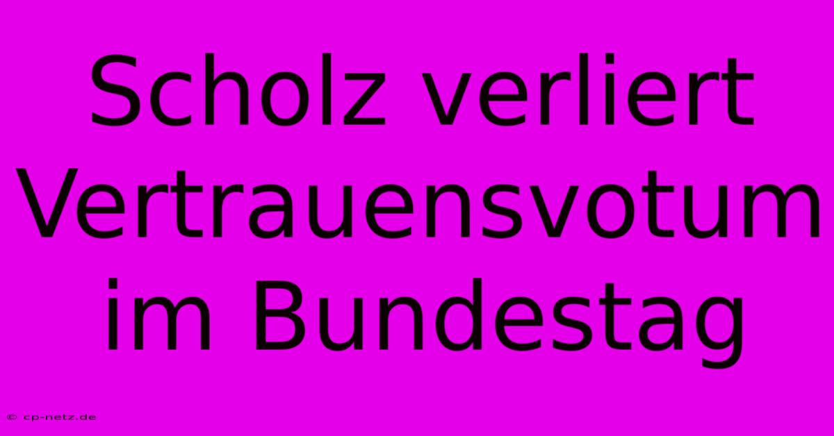 Scholz Verliert Vertrauensvotum Im Bundestag