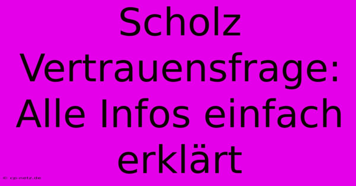 Scholz Vertrauensfrage: Alle Infos Einfach Erklärt