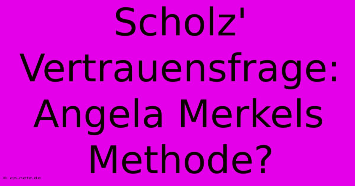 Scholz' Vertrauensfrage: Angela Merkels Methode?