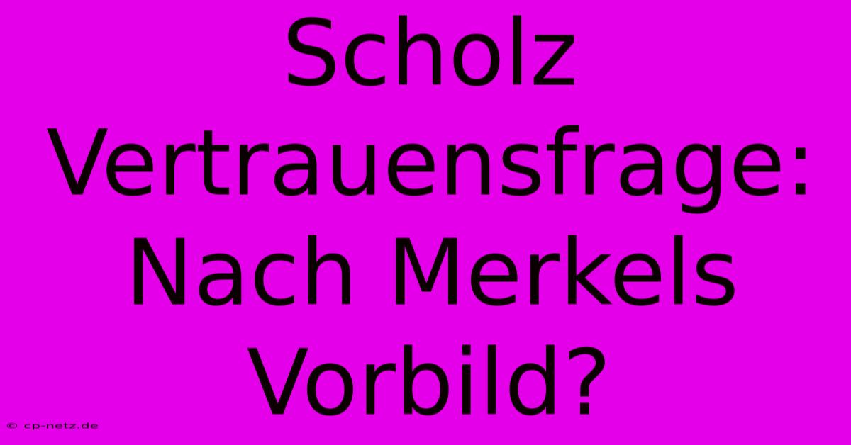 Scholz Vertrauensfrage:  Nach Merkels Vorbild?