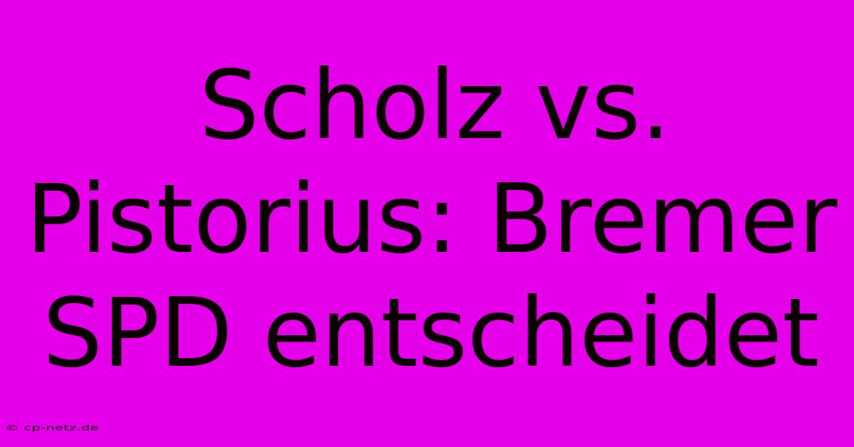 Scholz Vs. Pistorius: Bremer SPD Entscheidet