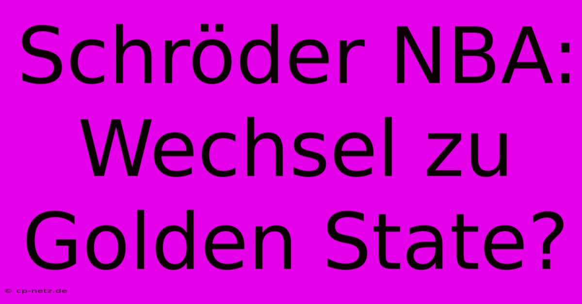 Schröder NBA: Wechsel Zu Golden State?