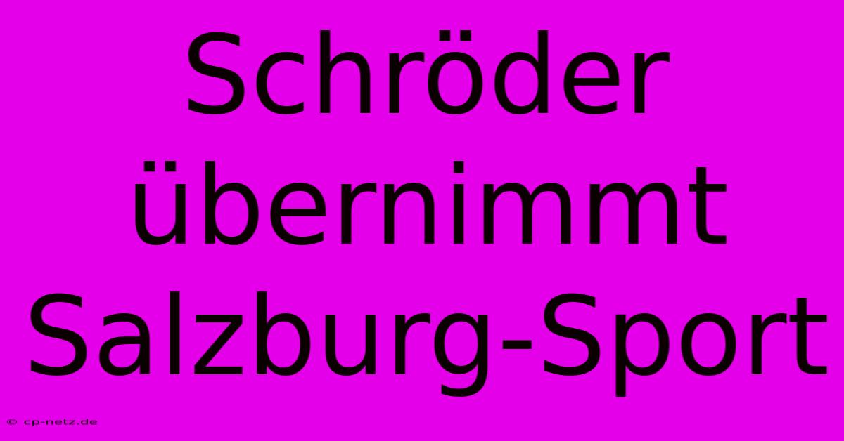 Schröder Übernimmt Salzburg-Sport