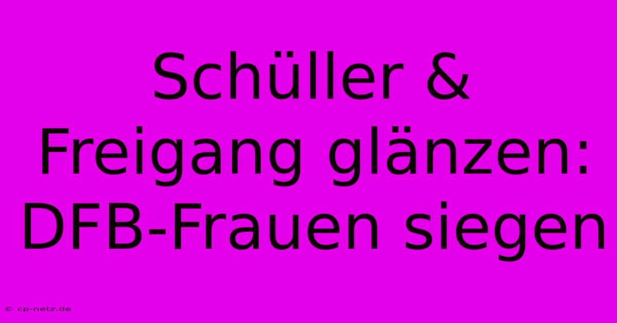 Schüller & Freigang Glänzen: DFB-Frauen Siegen