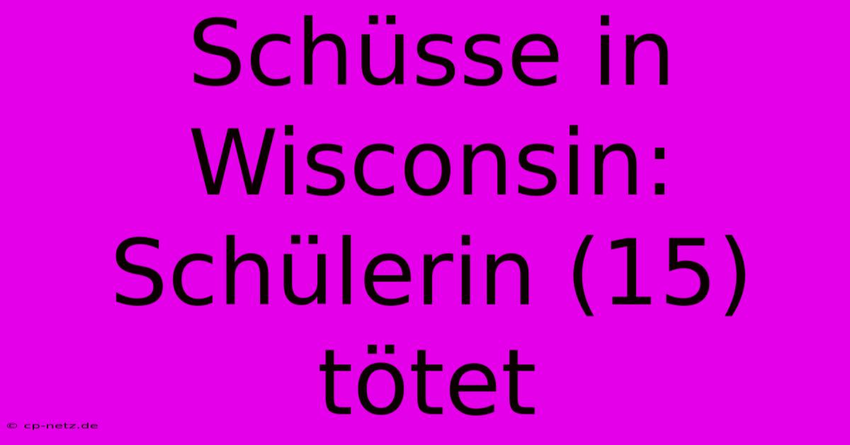 Schüsse In Wisconsin: Schülerin (15) Tötet