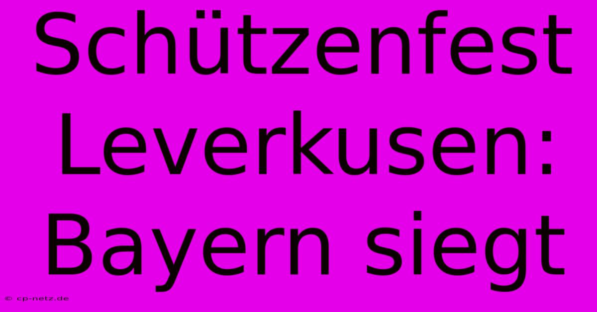 Schützenfest Leverkusen: Bayern Siegt