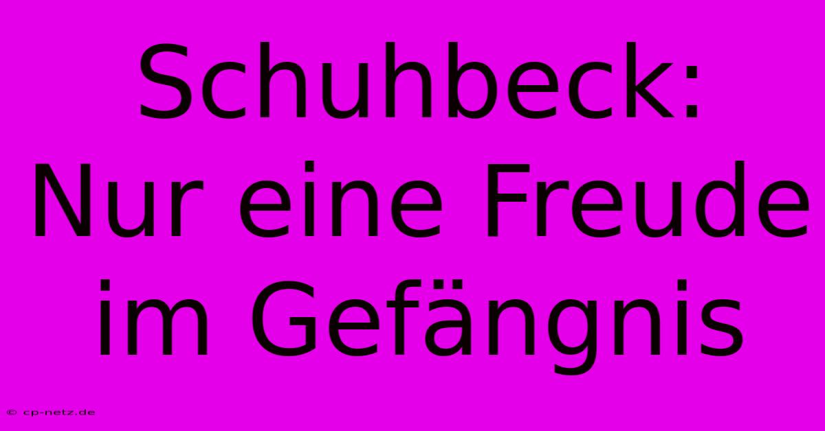 Schuhbeck:  Nur Eine Freude Im Gefängnis