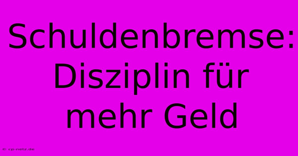 Schuldenbremse:  Disziplin Für Mehr Geld