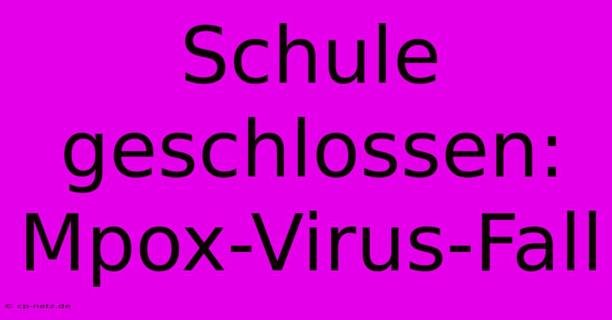 Schule Geschlossen: Mpox-Virus-Fall