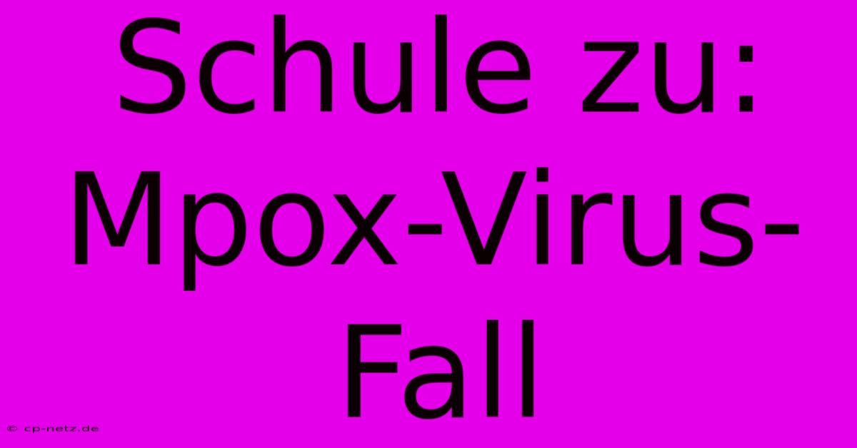 Schule Zu: Mpox-Virus-Fall