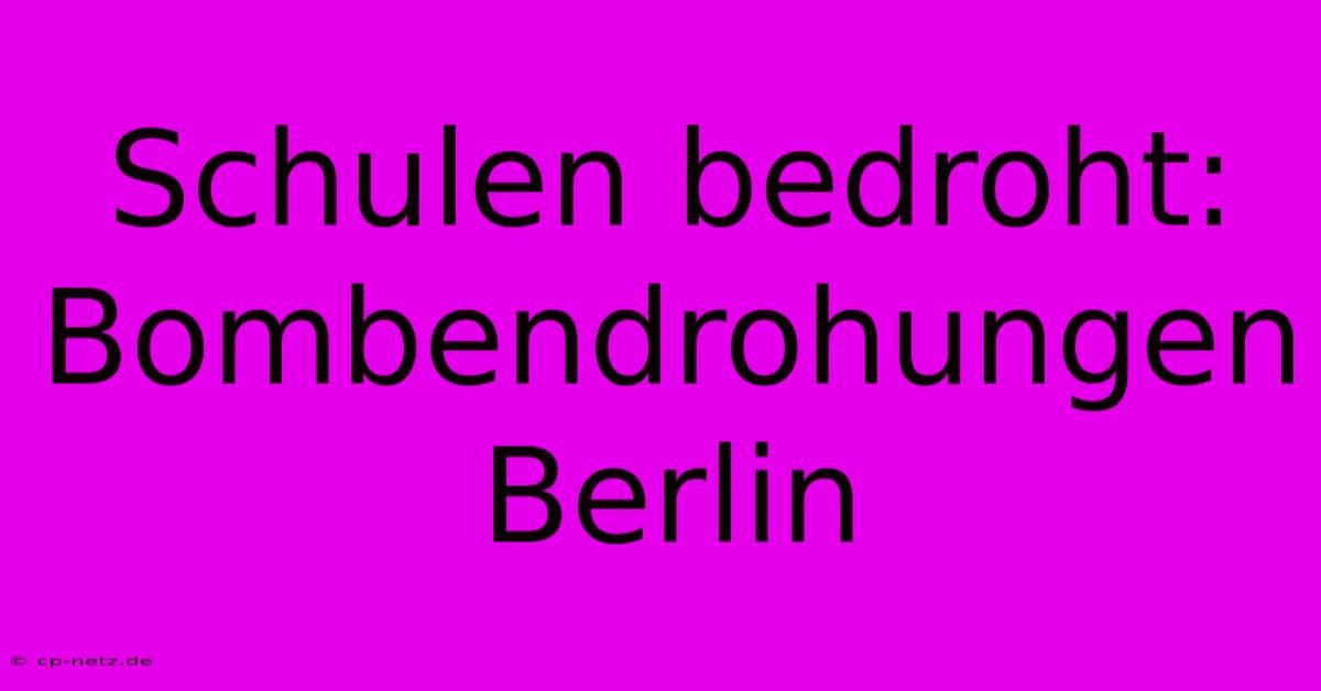 Schulen Bedroht: Bombendrohungen Berlin