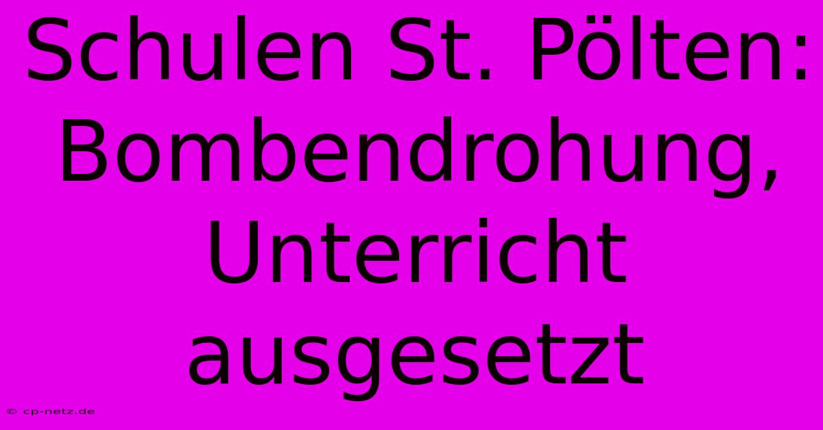 Schulen St. Pölten: Bombendrohung, Unterricht Ausgesetzt