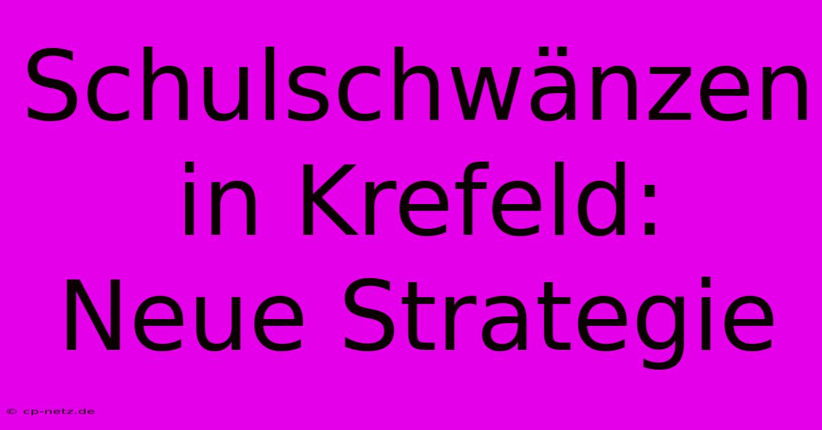 Schulschwänzen In Krefeld:  Neue Strategie