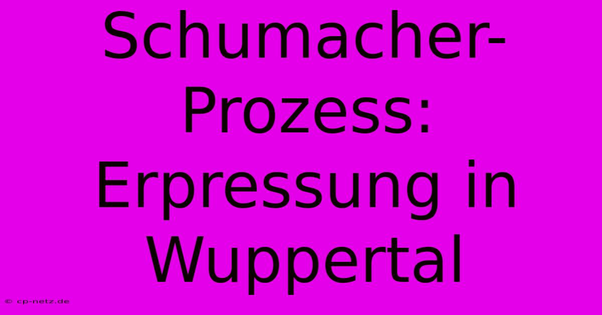 Schumacher-Prozess: Erpressung In Wuppertal