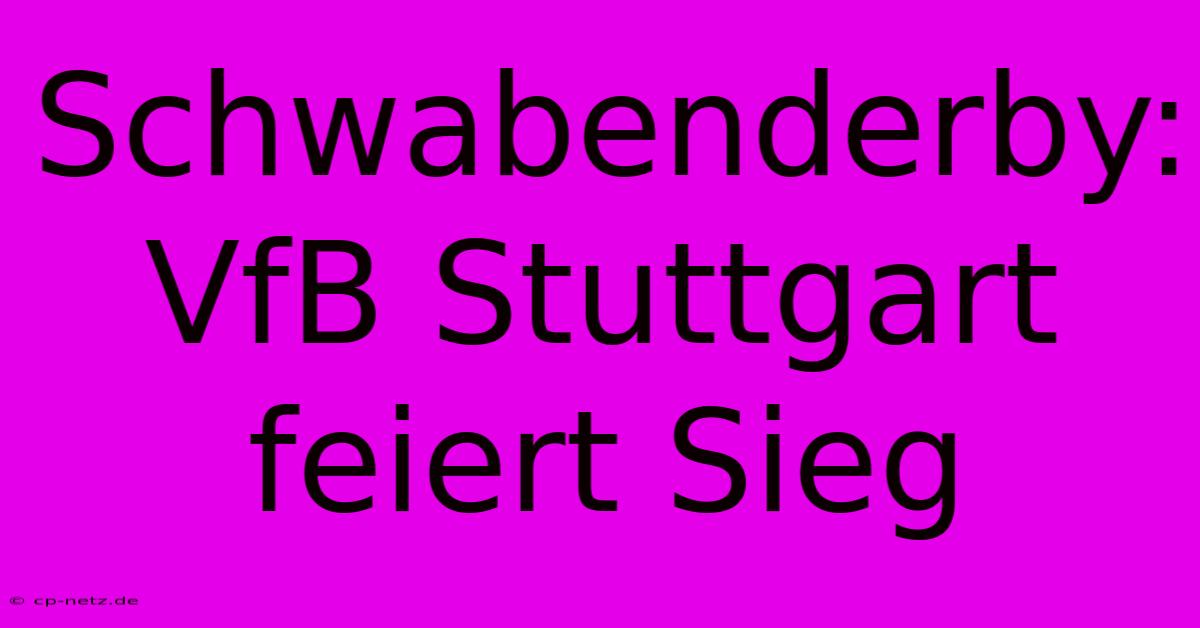 Schwabenderby: VfB Stuttgart Feiert Sieg